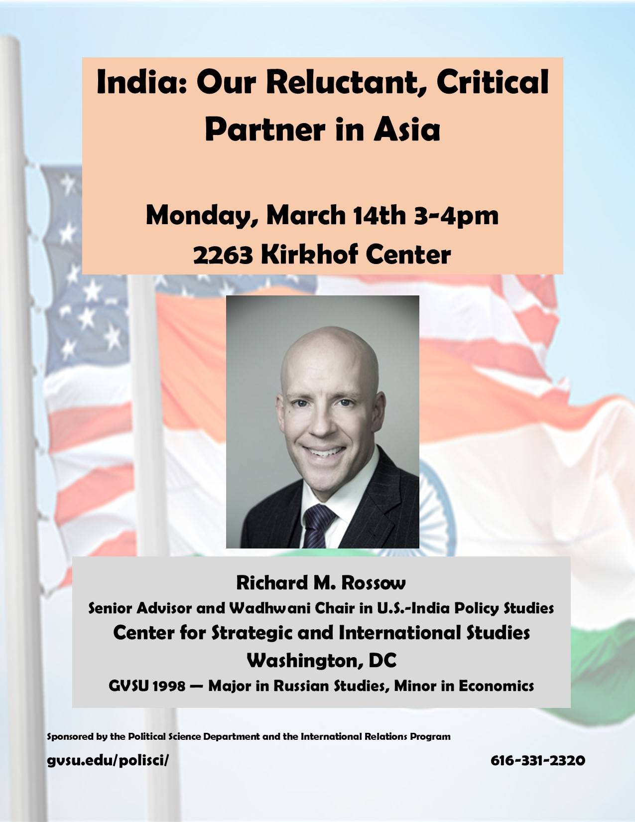 Rick Rossow graduated from GVSU in 1998 and is now the Senior Advisor and Wadhwani Chair in U.S.-India Policy Studies at the Center for Strategic and International Studies in DC.  He will speak on the U.S. India Relationship